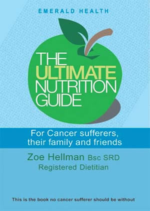 The Ultimate Nutrition Guide for Cancer Sufferers, their Family and Friends.